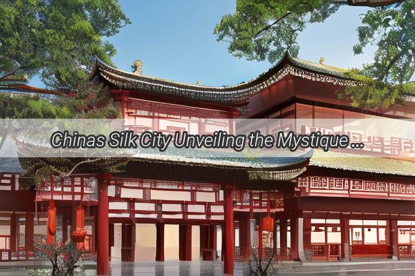 Chinas Silk City Unveiling the Mystique of Changshus Name